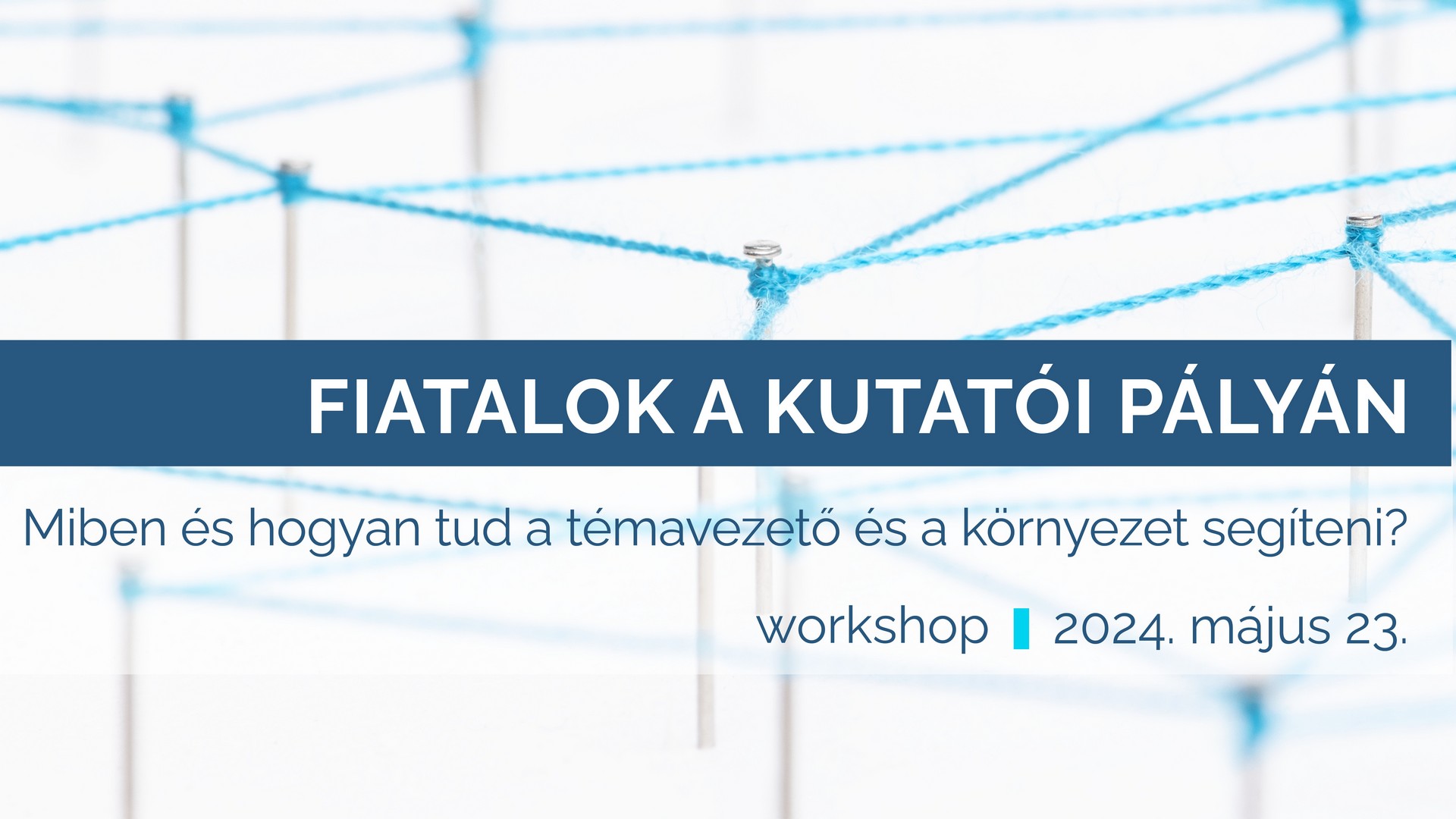 Fiatalok a kutatói pályán – mentorációs workshop 2024. május 23.